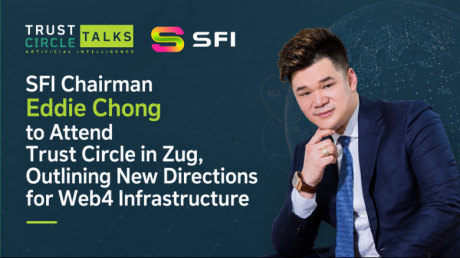 SFI Eddie Chong to Attend Trust Circle, Outlining New Web4 Infrastructure Directions